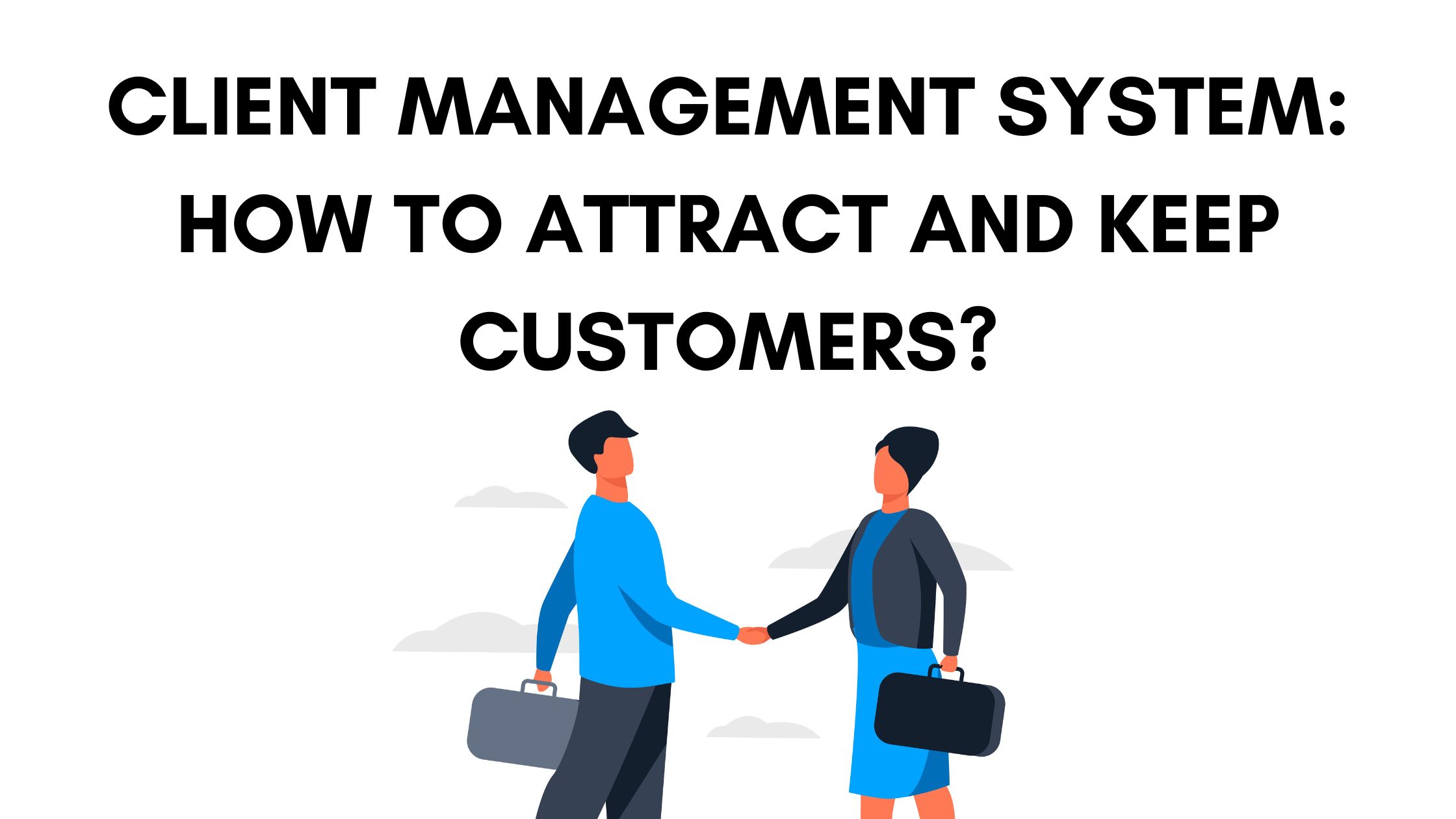 Client Management System How To Attract And Keep Customers Building Your Website Strikingly