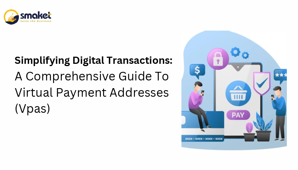 Simplifying Digital Transactions A Comprehensive Guide To Virtual Payment Addresses Vpas Smaket